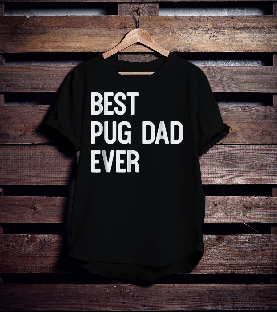 Best Pug Dad Ever Dog Ideas61 Pug Dad Best Ever T-Shirt