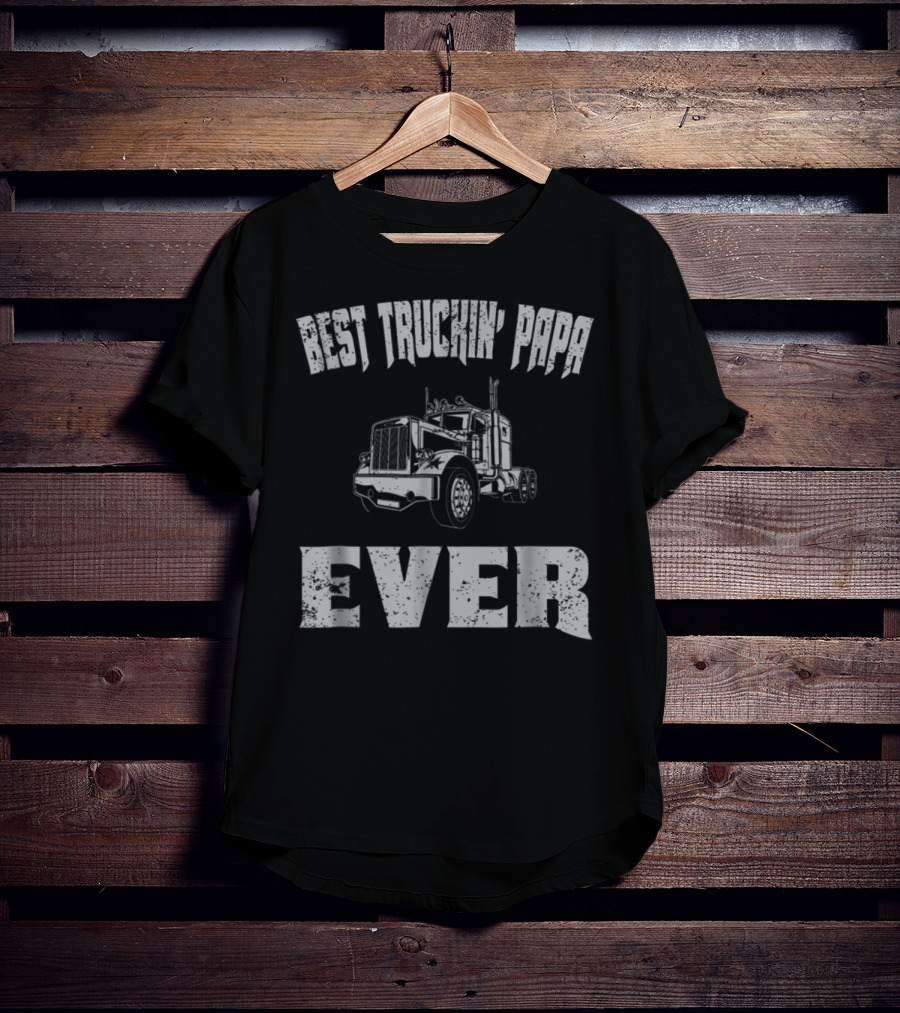 Best Truckin Papa Ever Trucker Dad Grandpa T-Shirt