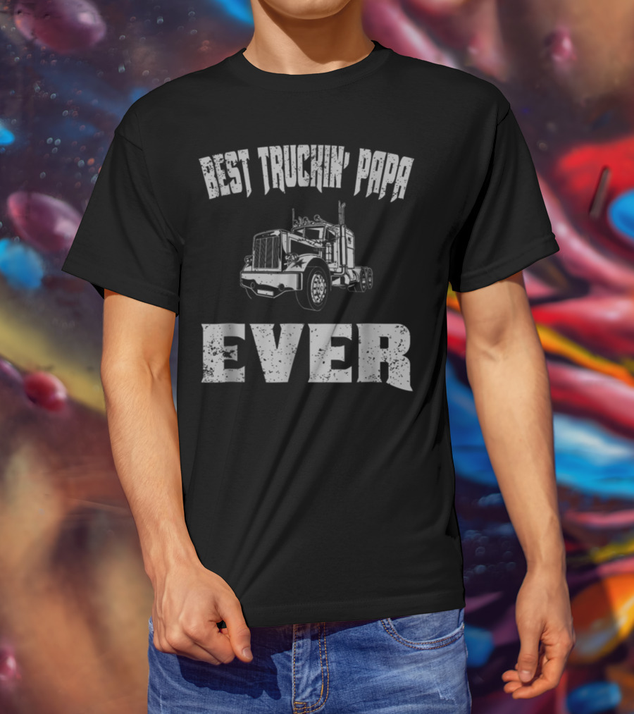 Best Truckin Papa Ever Trucker Dad Grandpa T-Shirt