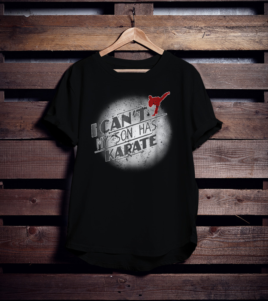 I Can't My Son Has Karate T-Shirt