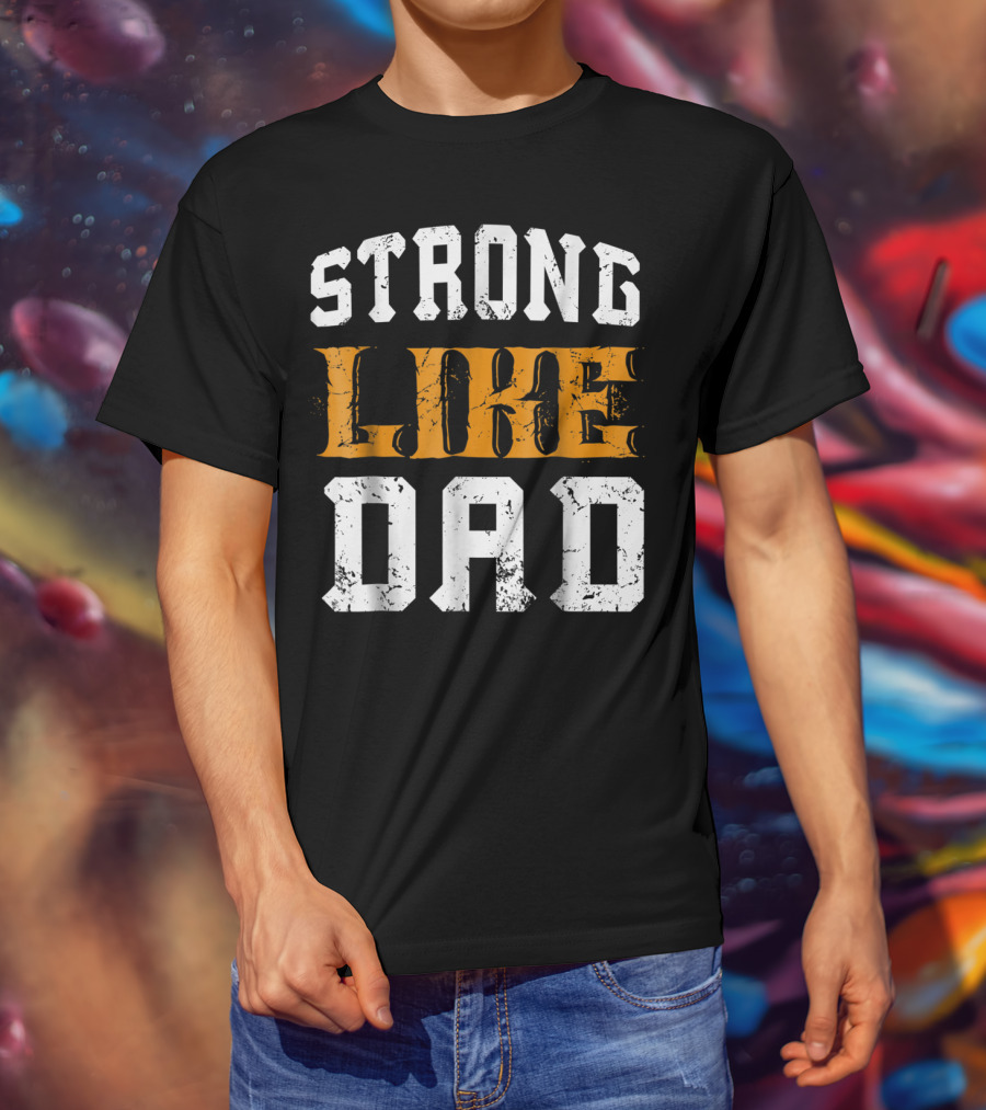 Strong Like Dad Vintage Distressed Bold Typography T-Shirt