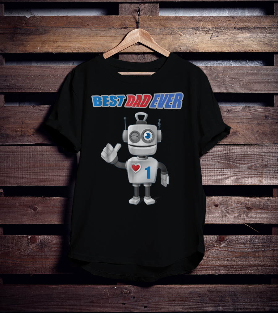 BEST DAD EVER Happy Tsirt89 Robot With Heart And Number 1 T-Shirt