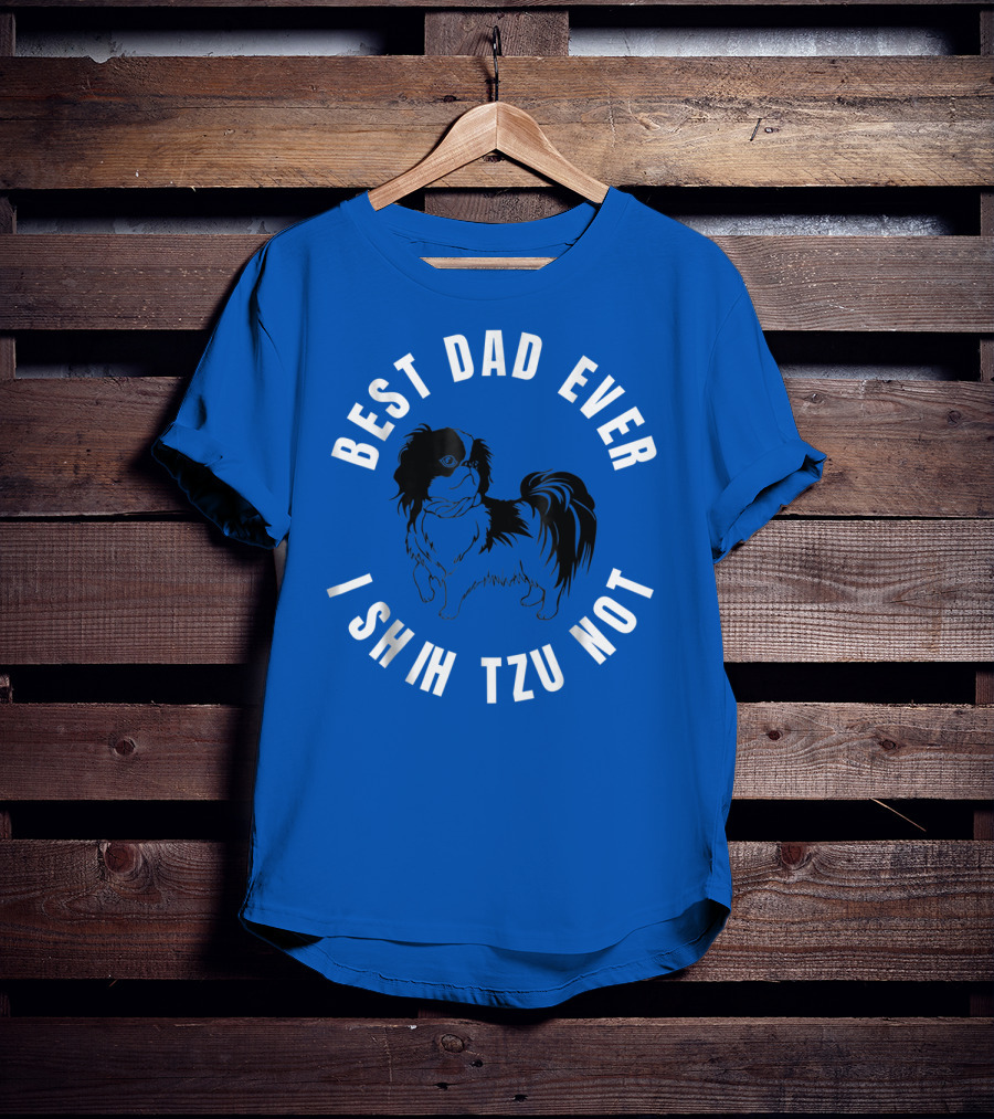 Best Dad Ever I Shih Tzu Not Pet Dog T-Shirt