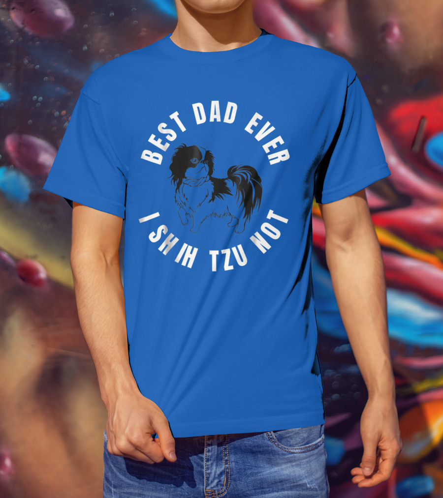 Best Dad Ever I Shih Tzu Not Pet Dog T-Shirt