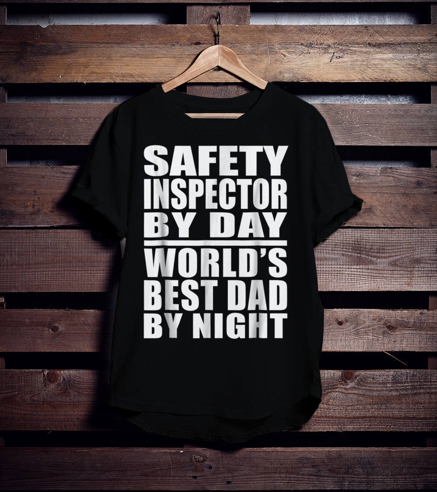Safety Inspector By Day World's Best Dad By Night T-Shirt