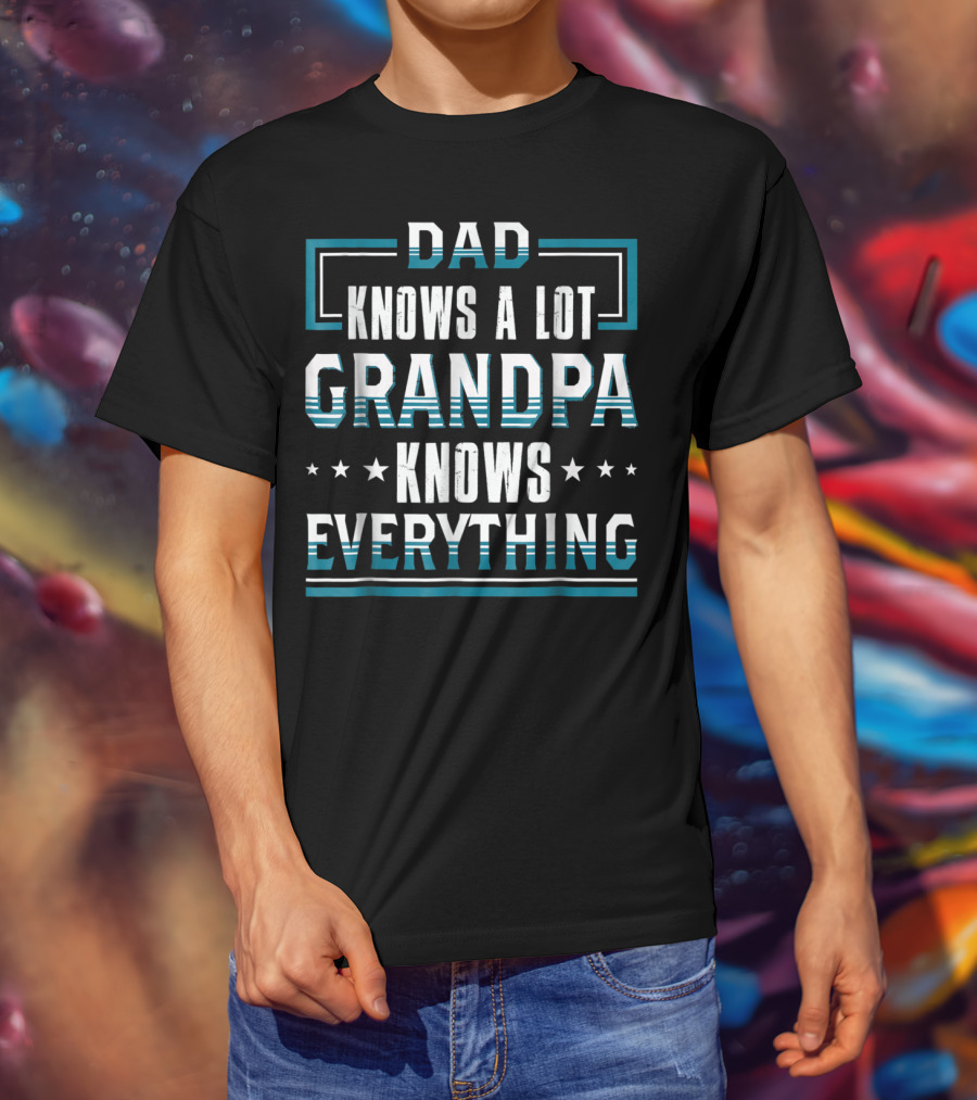 DAD Knows A Lot GRANDPA Knows Everything T-Shirt