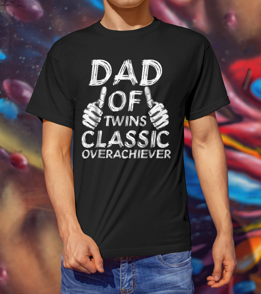 Dad Of Twins Thumbs Up Classic Overachiever T-Shirt