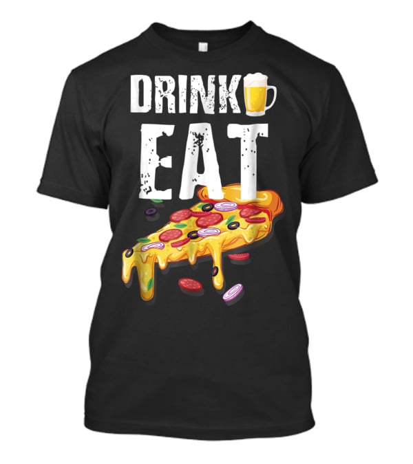 Drink Eat Beer Pizza Dad For Him T-Shirt