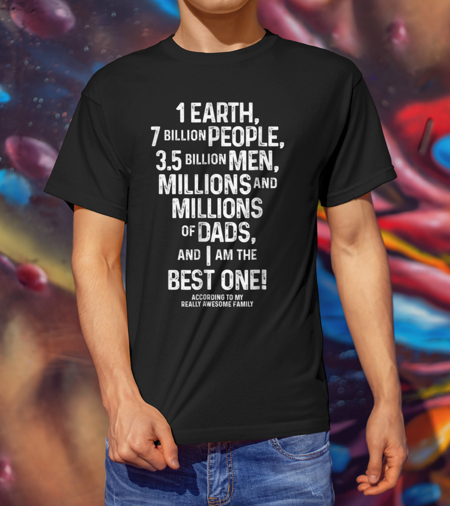 I'm The Best Dad On Earth According To My Really Awesome Family T-Shirt