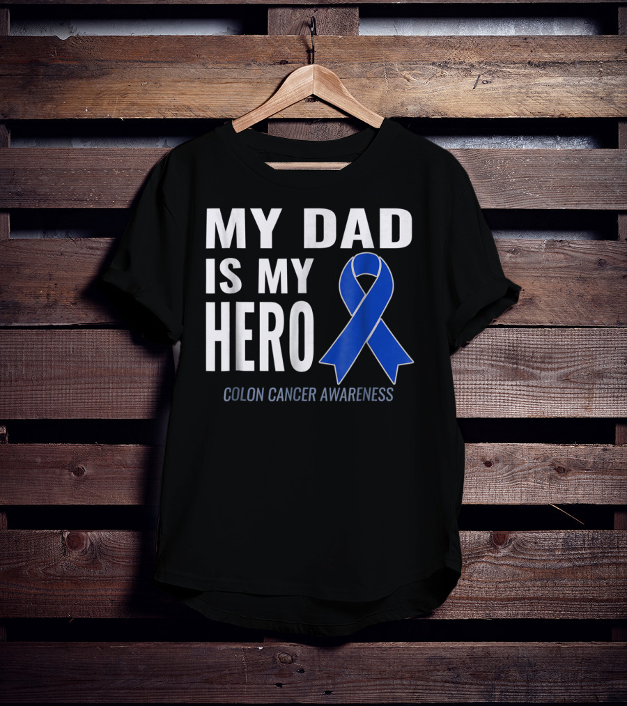 My Dad Is My Hero Colon Cancer Awareness T-Shirt