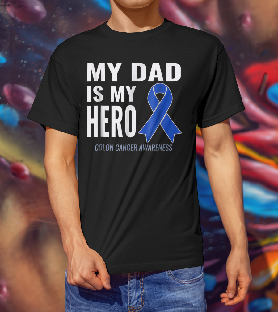My Dad Is My Hero Colon Cancer Awareness T-Shirt