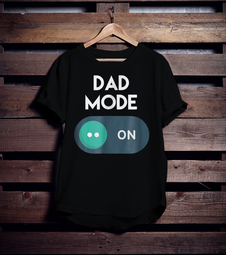DAD Mode ON Motivational Mind Set Cool Switch T-Shirt