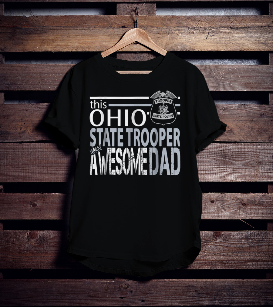 Ohio State Trooper Is An Awesome Dad T-Shirt
