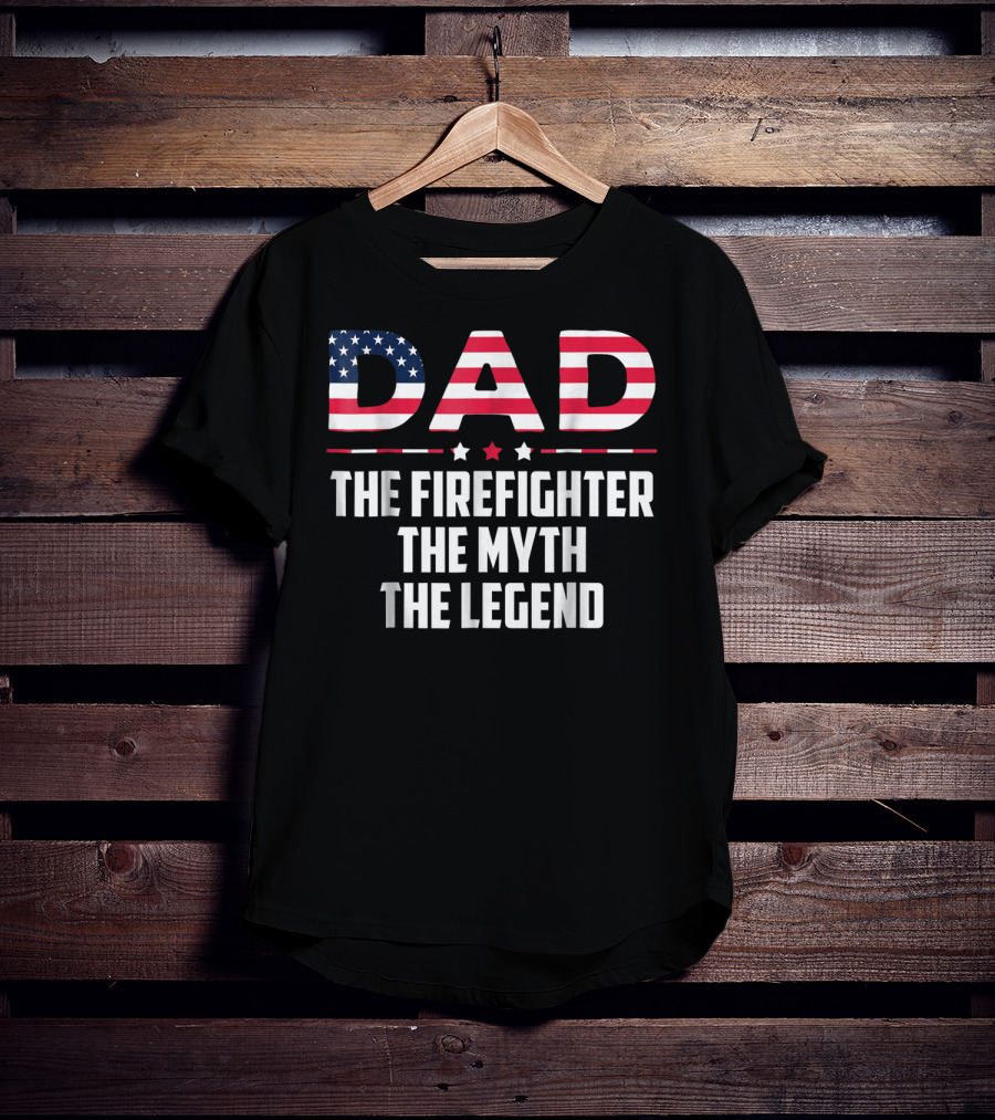 Dad The Firefighter The Myth The Legend American Flag T-Shirt