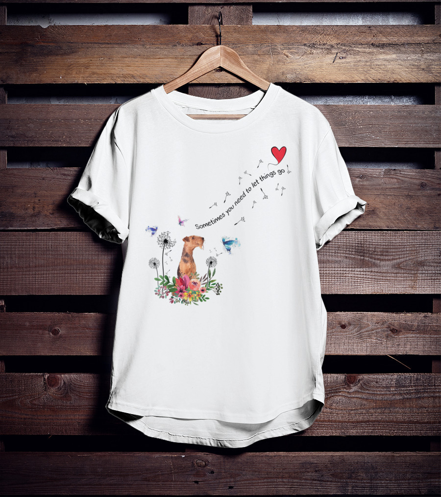 Airedale Terrier Dog K65 Sometimes You Need To Let Things Go T-Shirt