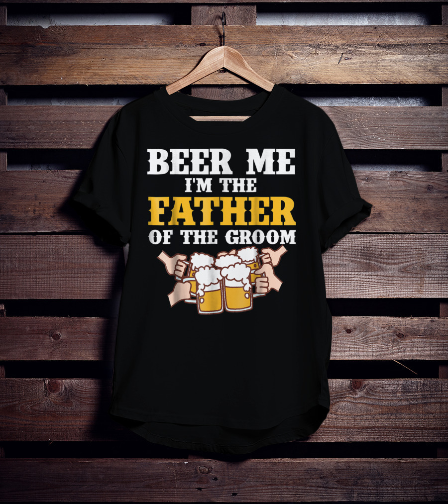 Beer Me I'm The Father Of The Groom With Beer Mugs T-Shirt