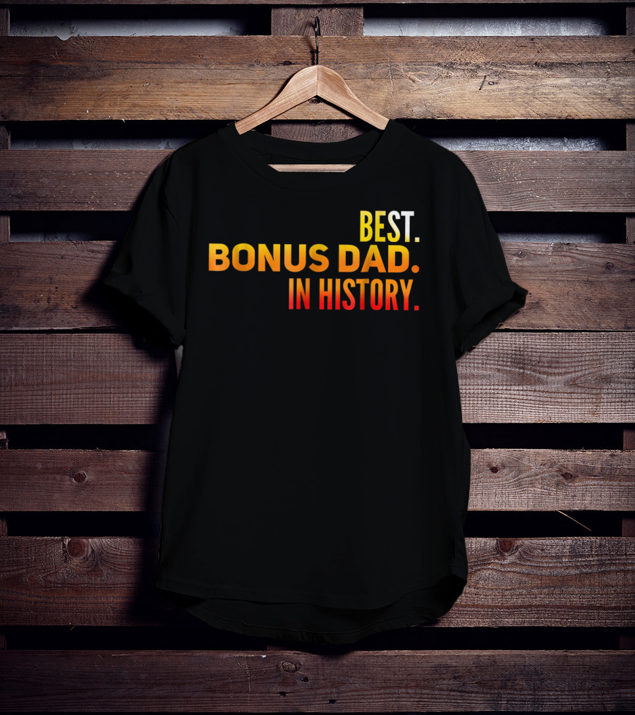 Best Bonus Dad In History T-Shirt