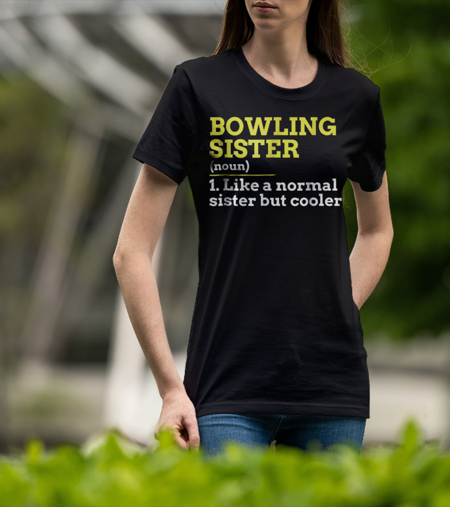 BOWLING SISTER (noun) 1. Like A Normal Sister But Cooler T-Shirt