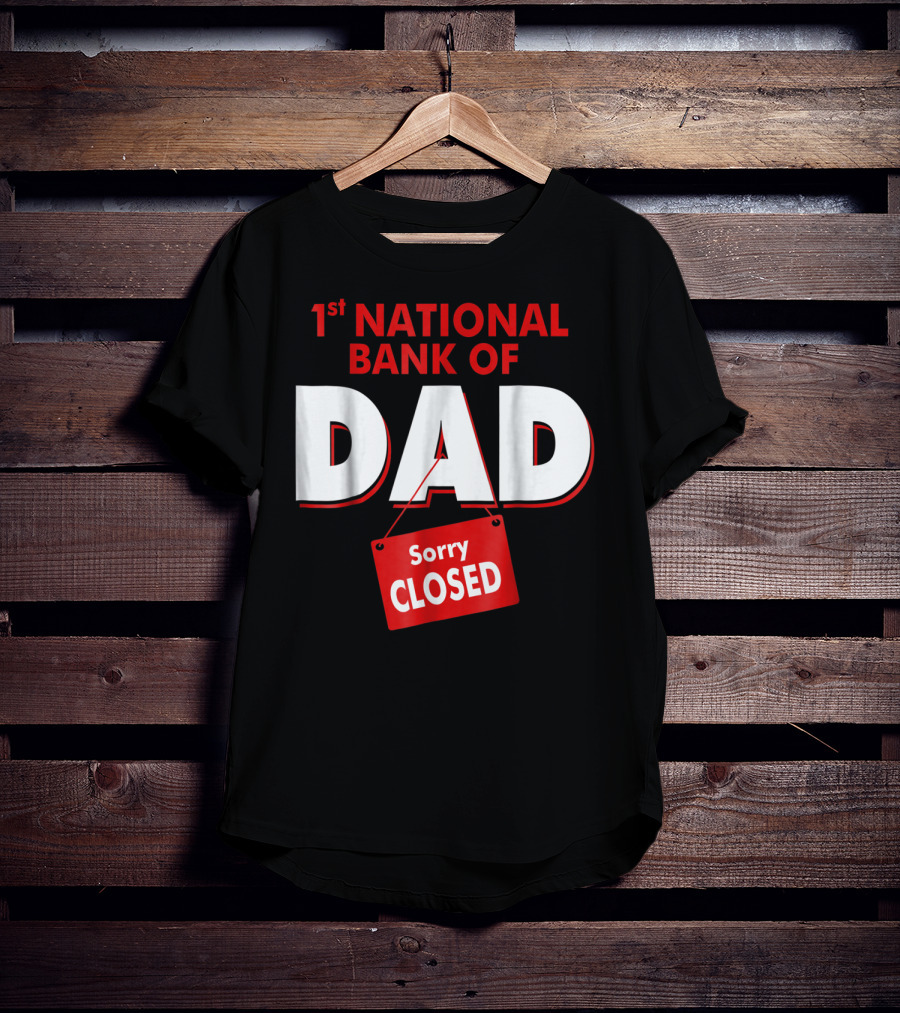 1st National Bank Of Dad Sorry Closed T-Shirt