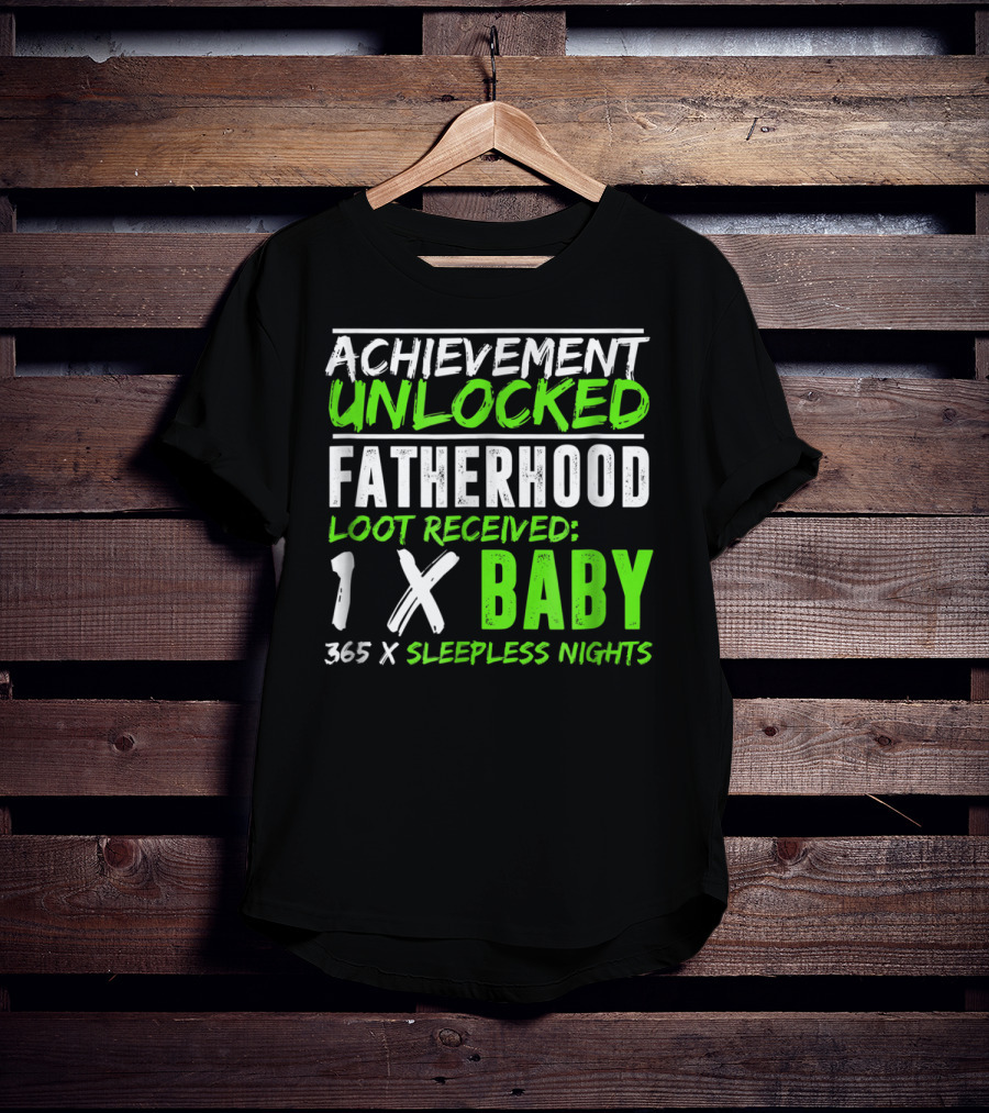 Achievement Unlocked Fatherhood Loot Received 1x Baby 365x Sleepless Nights T-Shirt
