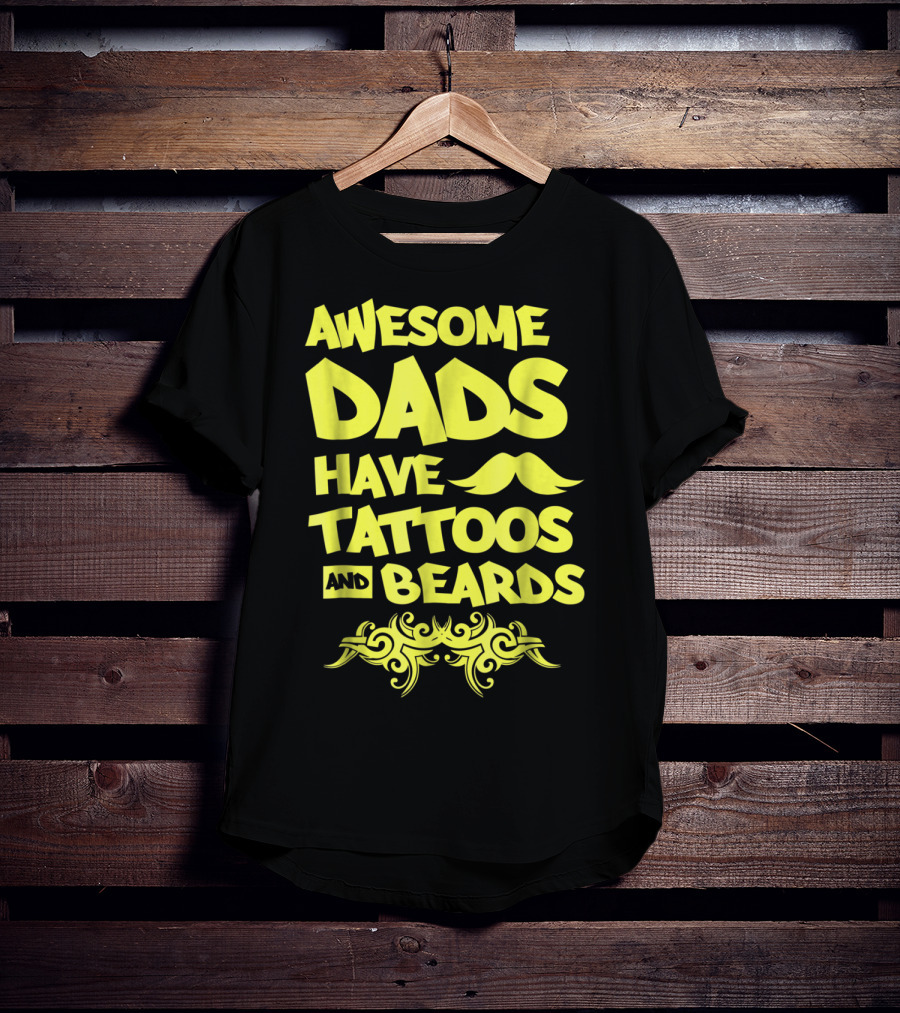 Awesome Dads Have Tattoos And Beards Mustache T-Shirt