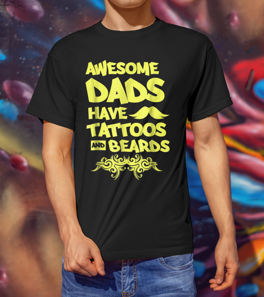 Awesome Dads Have Tattoos And Beards Mustache T-Shirt