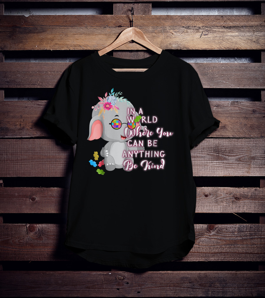 In A World Where You Can Be Anything Be Kind Autism Awareness Elephant With Floral Glasses T-Shirt