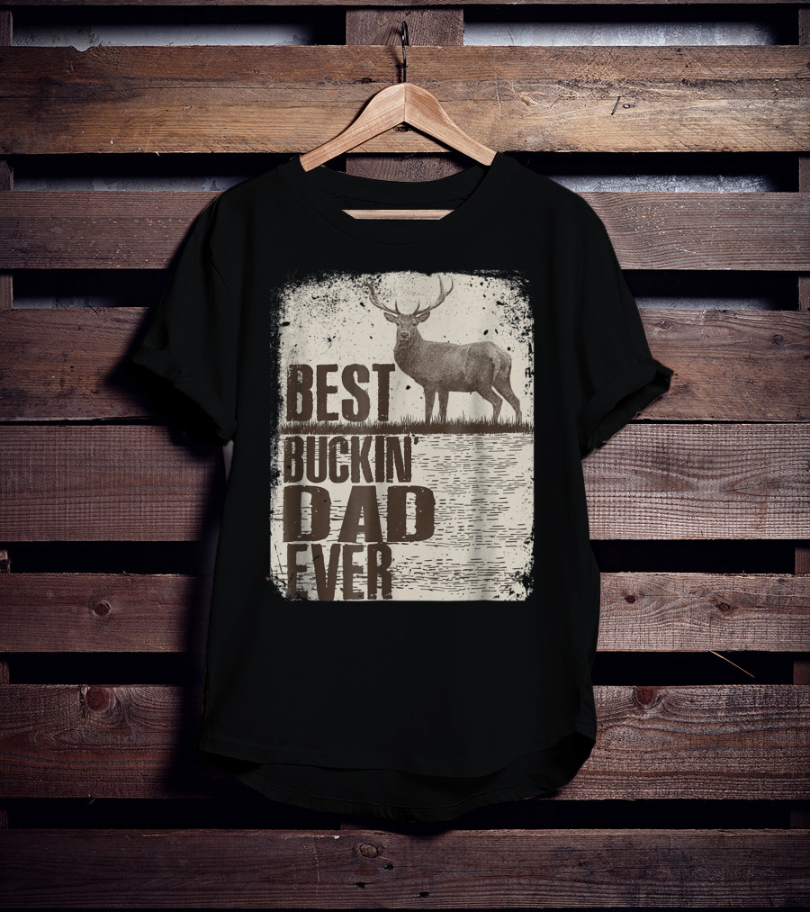 Best Buckin Dad Ever Funny Dads Stag Deer Rustic Outdoors T-Shirt