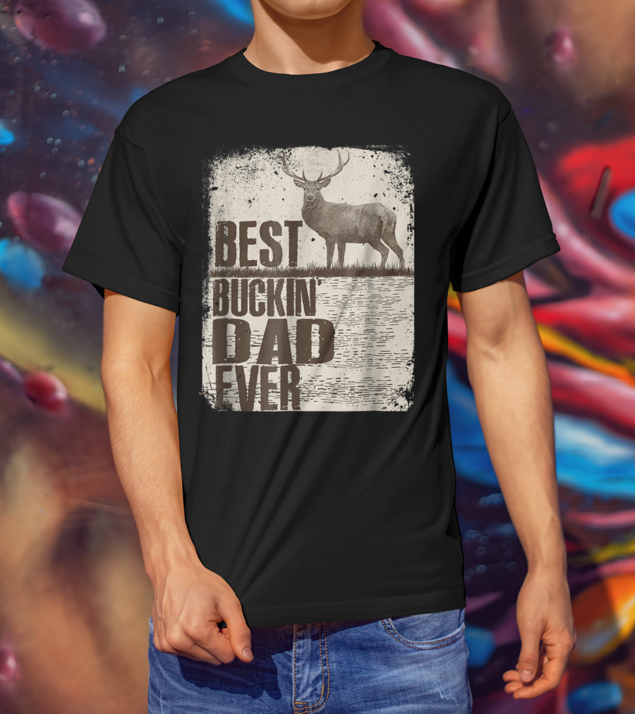 Best Buckin Dad Ever Funny Dads Stag Deer Rustic Outdoors T-Shirt