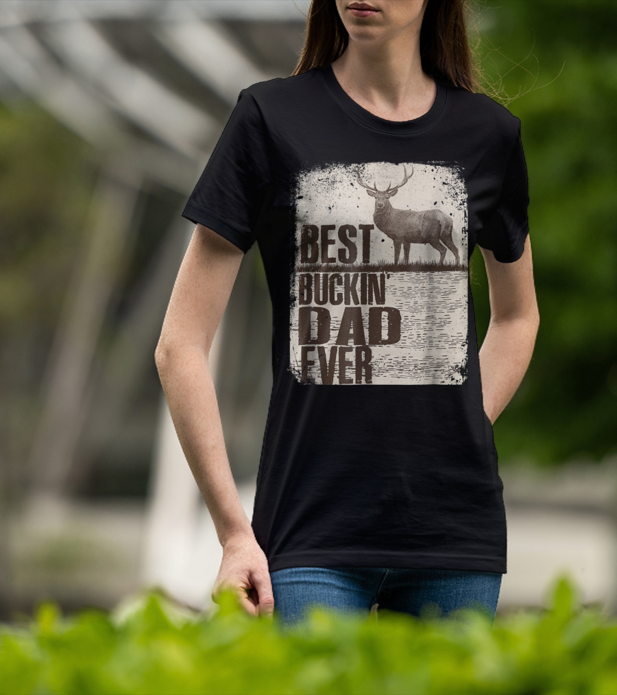 Best Buckin Dad Ever Funny Dads Stag Deer Rustic Outdoors T-Shirt