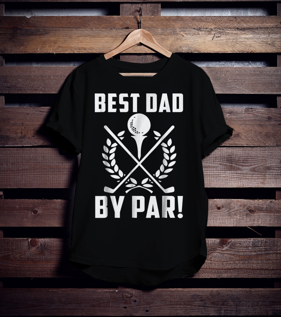 Best Dad By Par Golf Themed Design With Crossed Clubs And Laurel Wreath T-Shirt