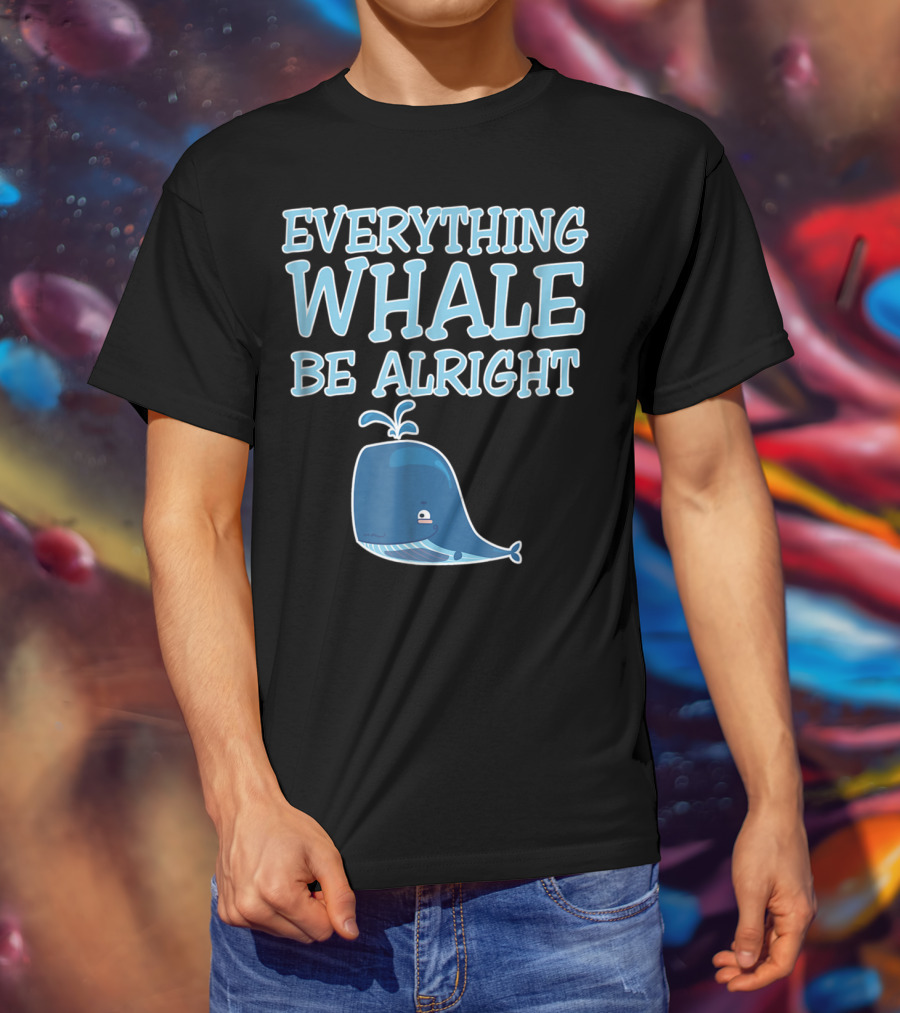 Everything Whale Be Alright Cute Funny Pun Dad Joke T-Shirt