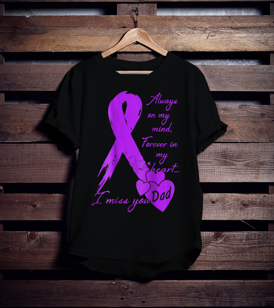 Always On My Mind Forever In My Heart I Miss You Dad T-Shirt