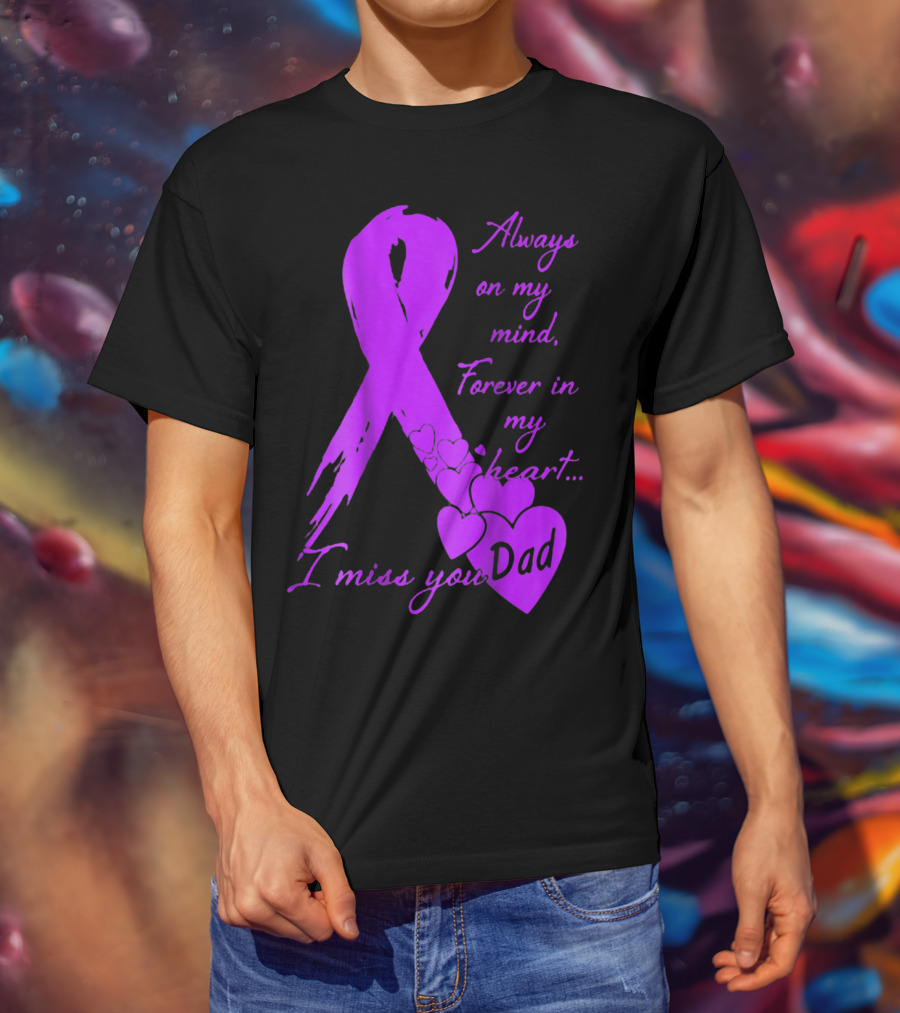 Always On My Mind Forever In My Heart I Miss You Dad T-Shirt