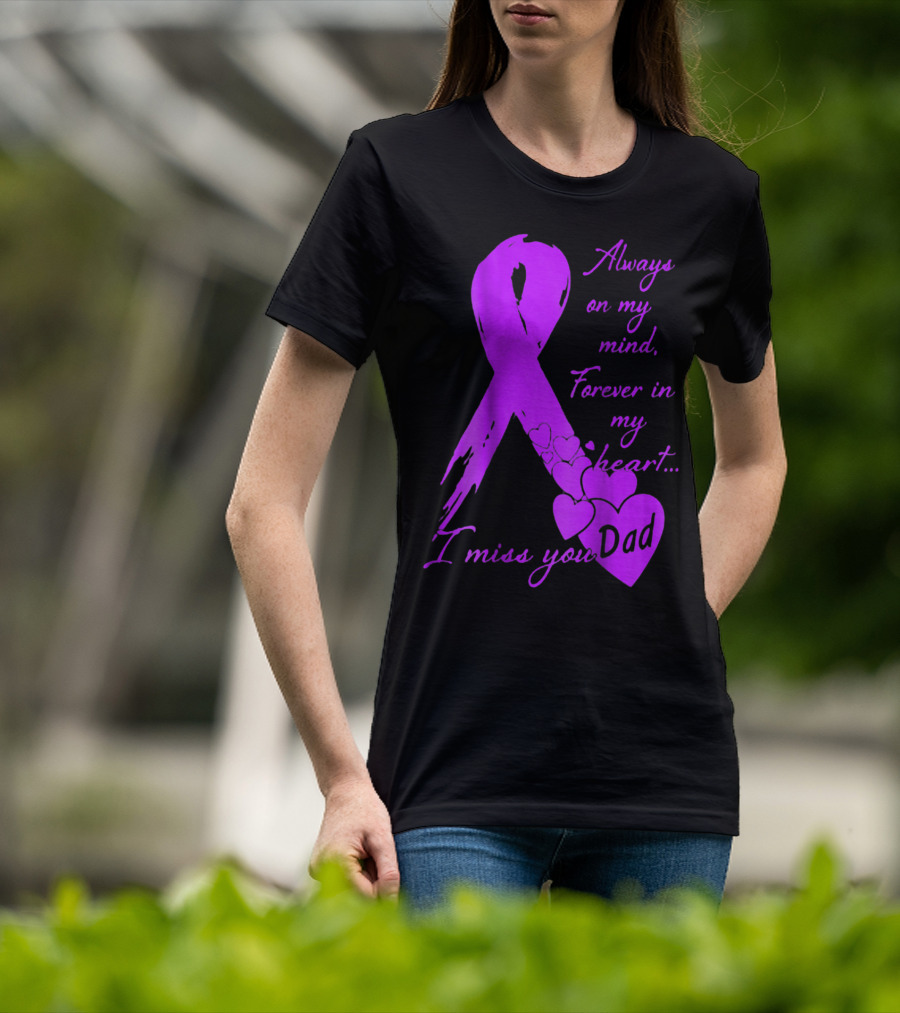 Always On My Mind Forever In My Heart I Miss You Dad T-Shirt
