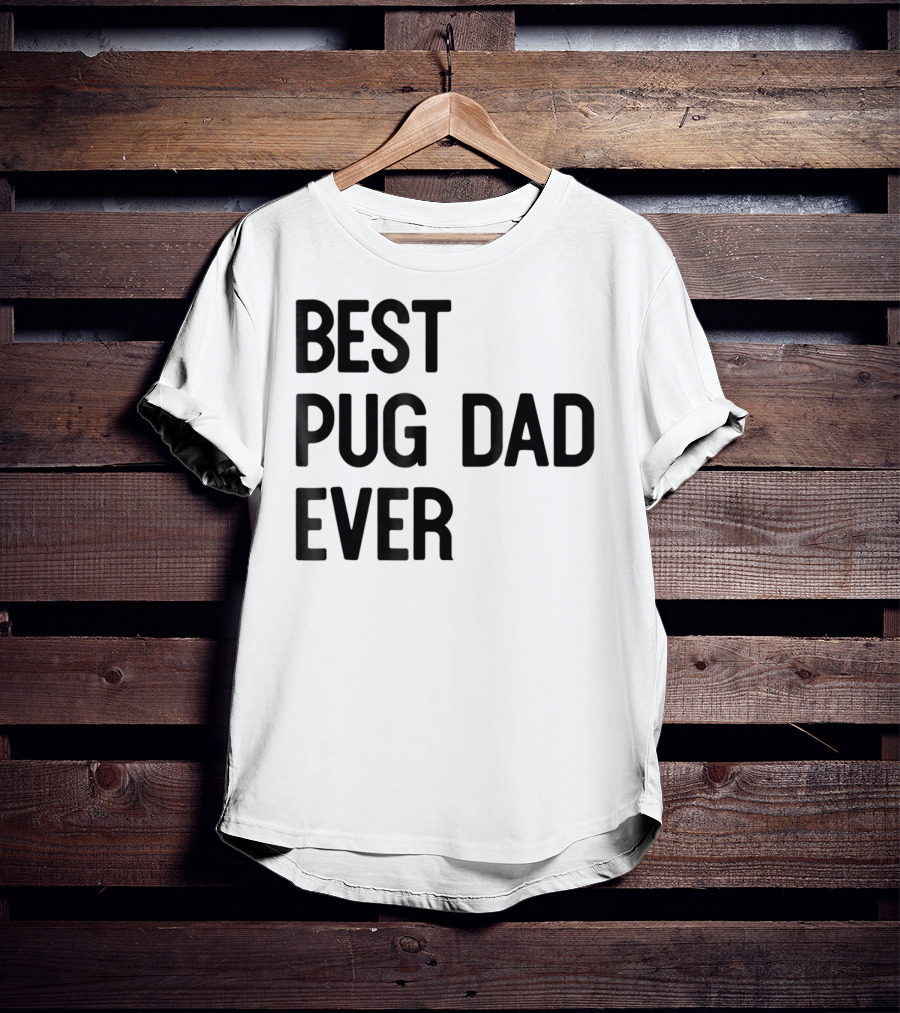 Best Pug Dad Ever Dog Ideas28 T-Shirt