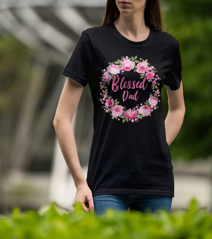 Blessed Dad Floral Wreath Pink Roses T-Shirt