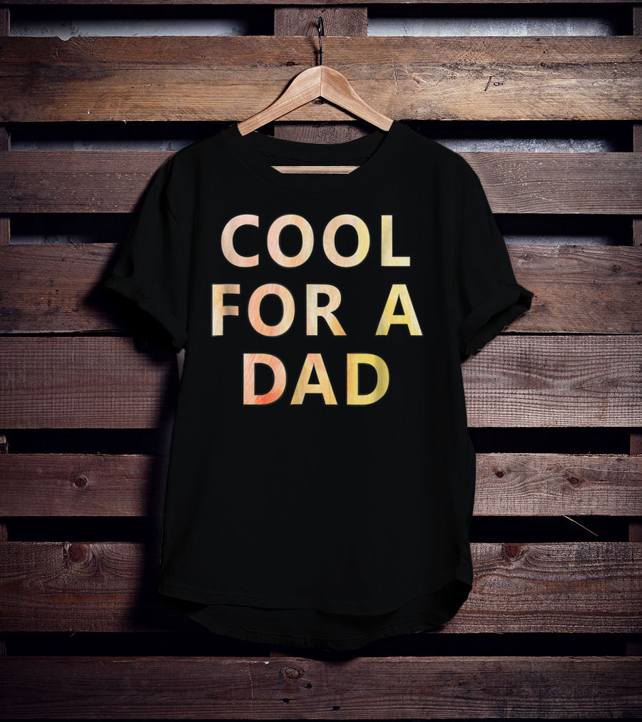 Cool For A Dad T-Shirt