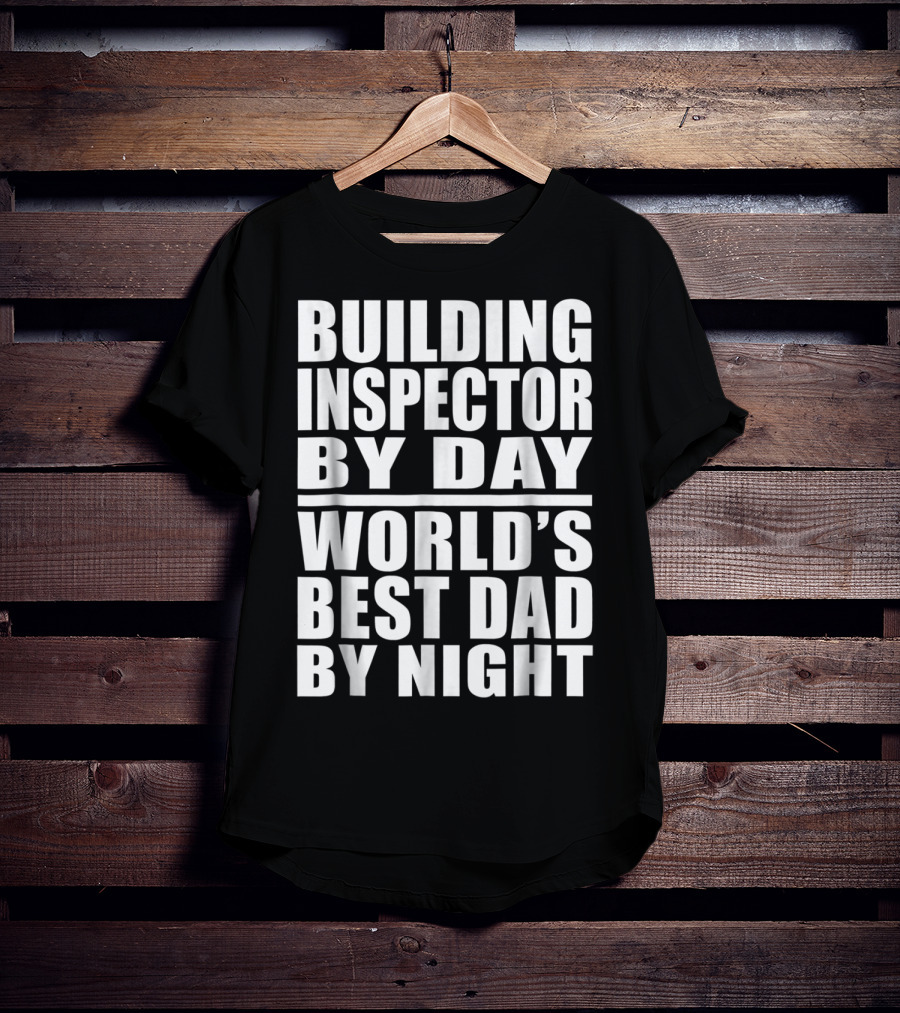 Building Inspector By Day World's Best Dad By Night T-Shirt