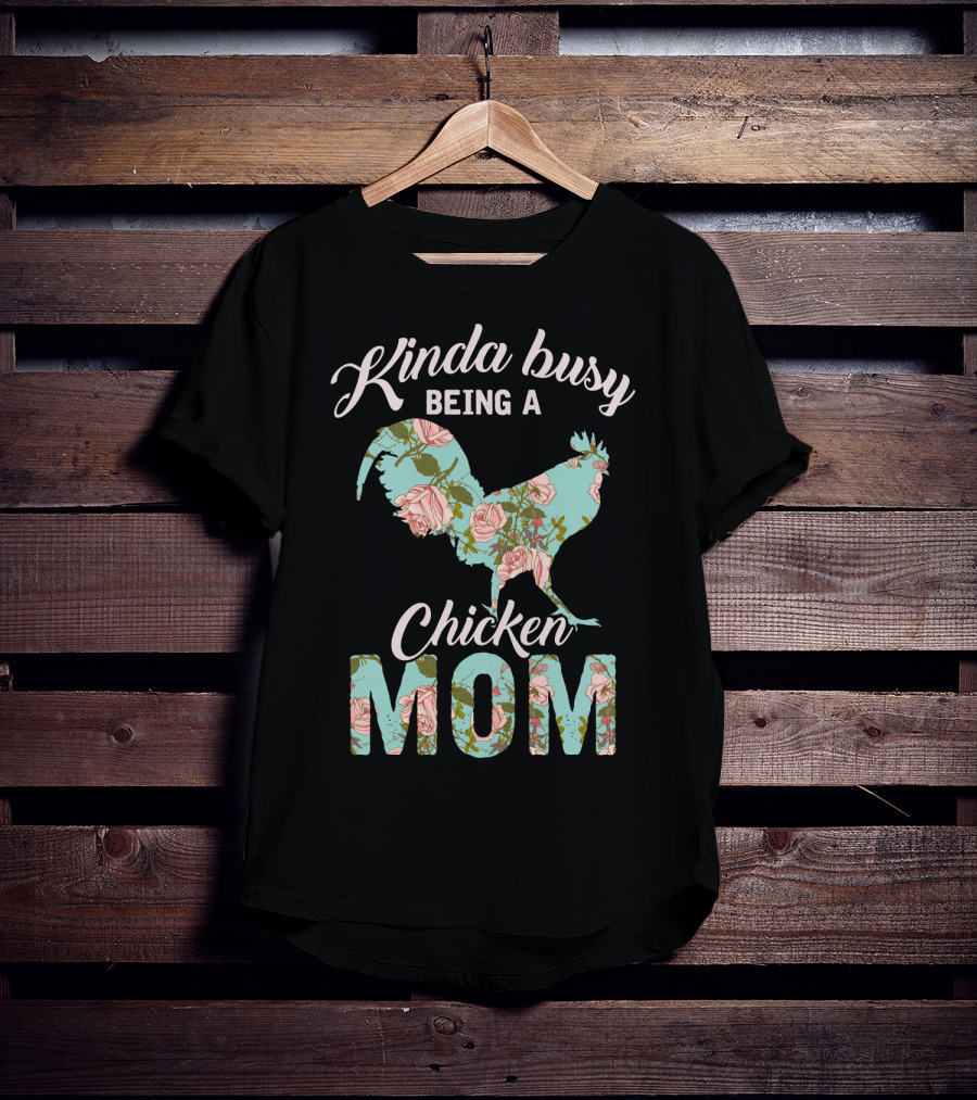 Kinda Busy Being A Chicken Mom Floral Chicken Farmer36 T-Shirt