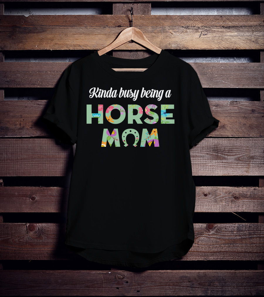 Kinda Busy Being A Horse Mom Colorful Floral T-Shirt