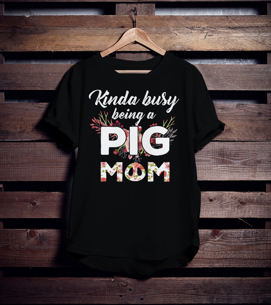 Kinda Busy Being A Pig Mom Floral T-Shirt