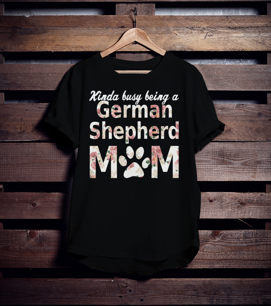 Kinda Busy Being A German Shepherd Mom T-Shirt