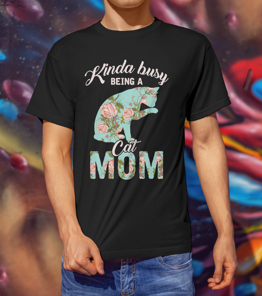 Kinda Busy Being A Cat Mom Floral Cat Owner T-Shirt