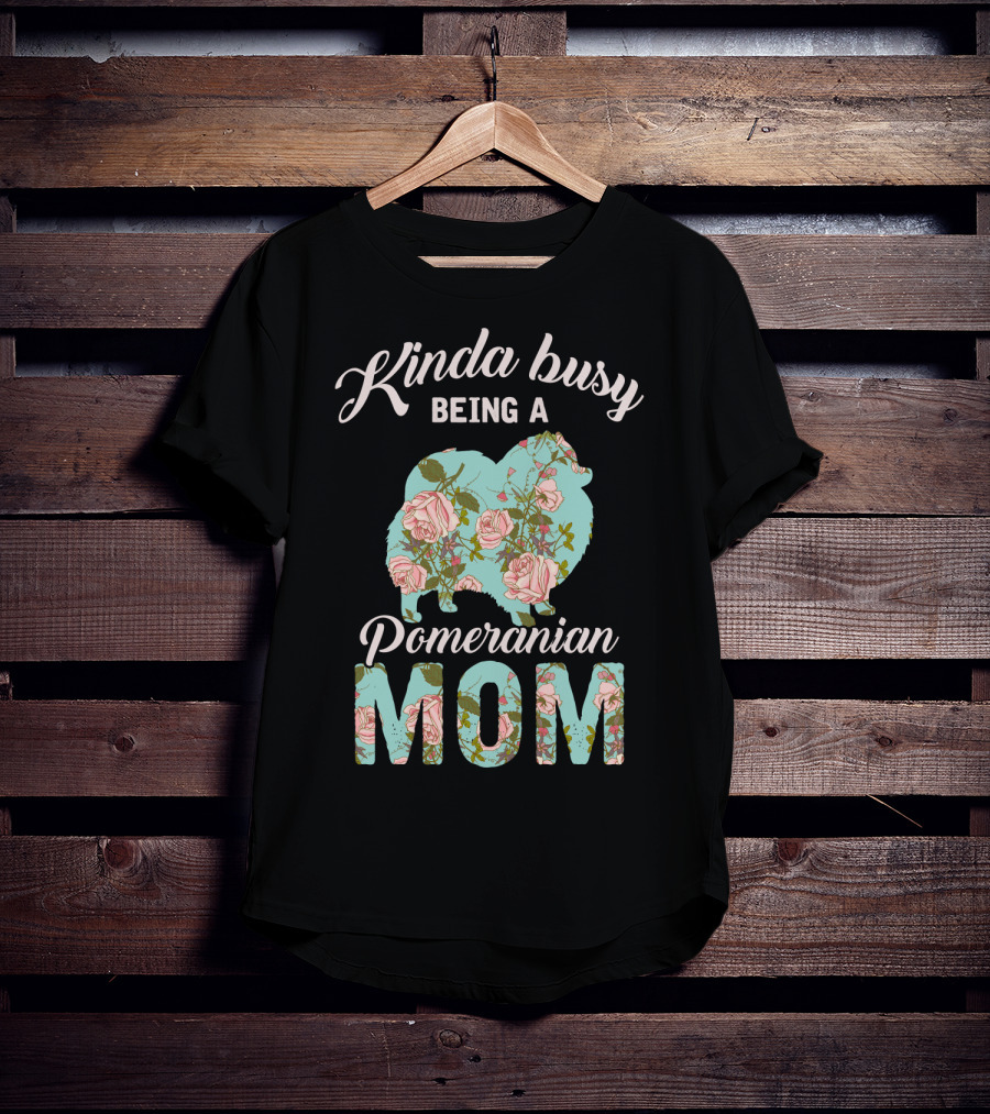 Kinda Busy Being A Pomeranian Mom Floral T-Shirt