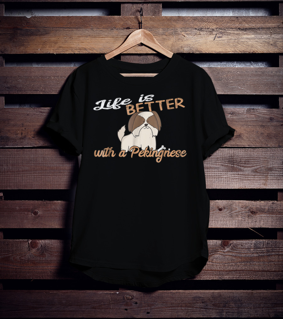 Life Is Better With A Pekingnese Dog Mom And Dad89 T-Shirt