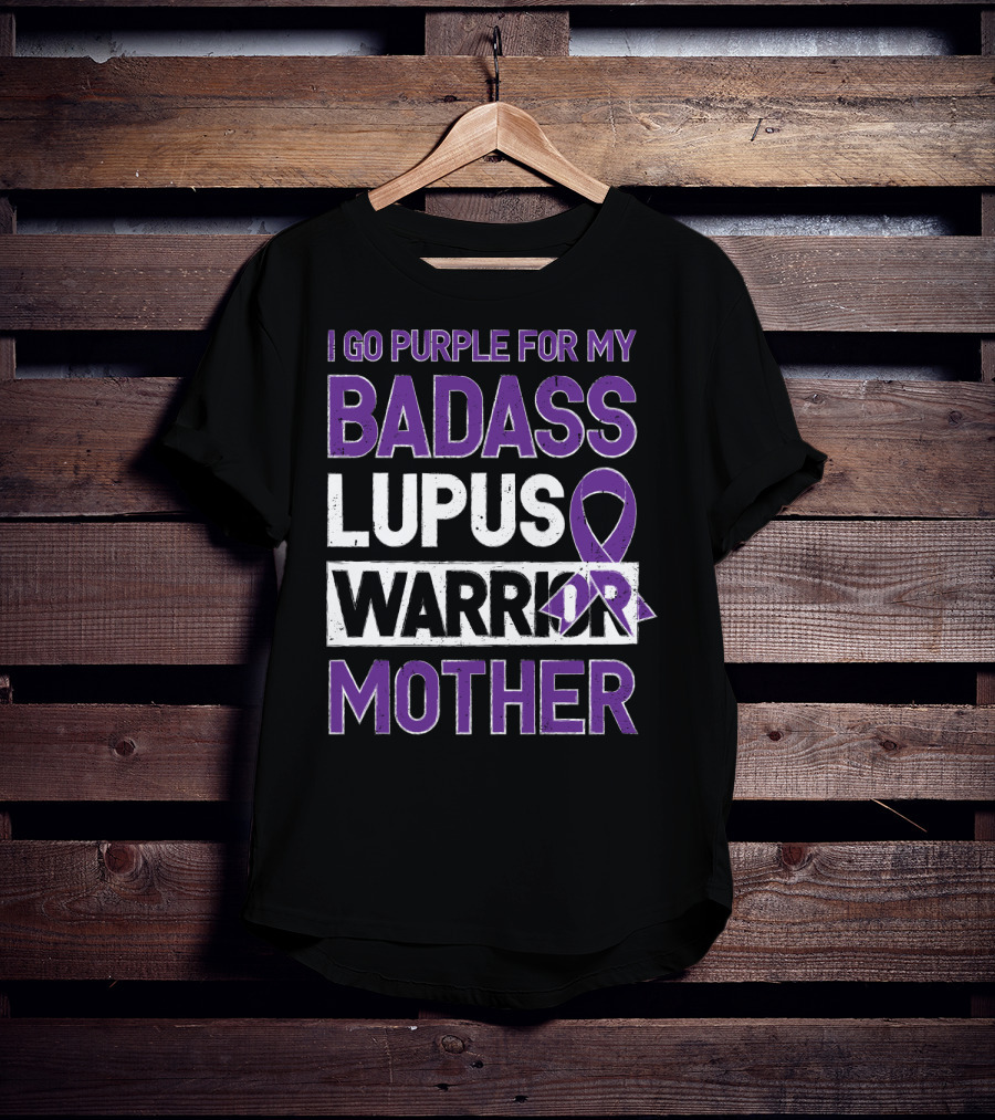 I Go Purple For My Badass Lupus Warrior Mother T-Shirt