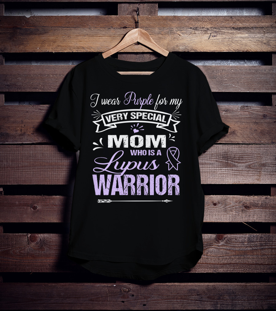 I Wear Purple For My Very Special Mom Who Is A Lupus Warrior T-Shirt