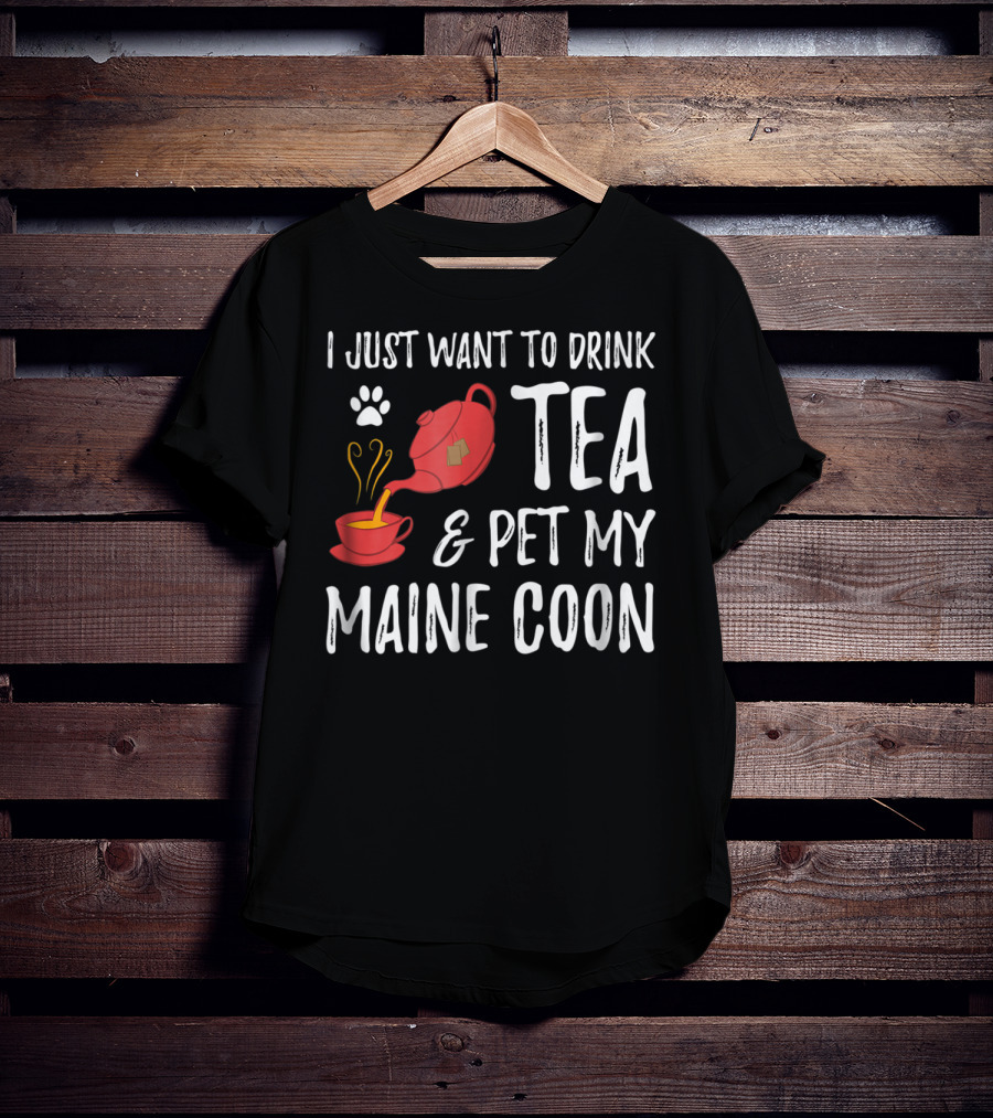 I Just Want To Drink Tea And Pet My Maine Coon Cat Lover T-Shirt