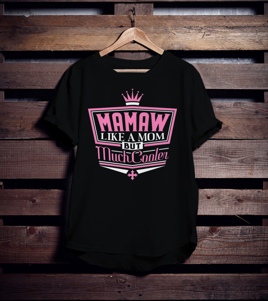 Mamaw Like A Mom But Much Cooler Pink Crown T-Shirt